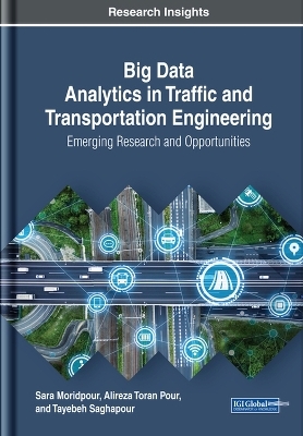 Big Data Analytics in Traffic and Transportation Engineering - Sara Moridpour, Alireza Toran Pour, Tayebeh Saghapour