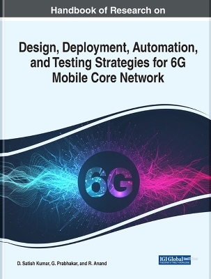 Handbook of Research on Design, Deployment, Automation, and Testing Strategies for 6G Mobile Core Network - 