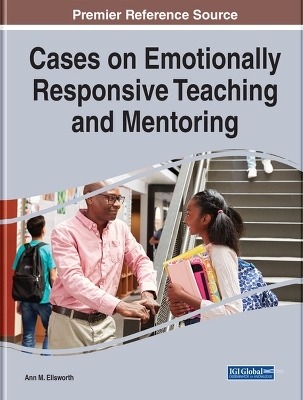 Cases on Emotionally Responsive Teaching and Mentoring - 