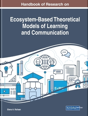 Handbook of Research on Ecosystem-Based Theoretical Models of Learning and Communication - 