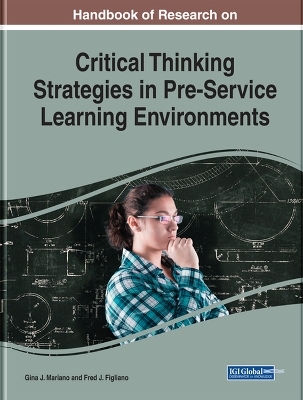 Handbook of Research on Critical Thinking Strategies in Pre-Service Learning Environments - 