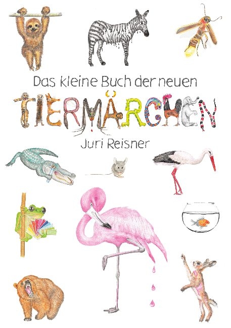 Das kleine Buch der neuen Tiermärchen - Juri Reisner