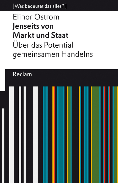 Jenseits von Markt und Staat. Über das Potential gemeinsamen Handelns. [Was bedeutet das alles?] - Elinor Ostrom