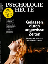 Psychologie Heute 12/2021: Gelassen durch ungewisse Zeiten - 