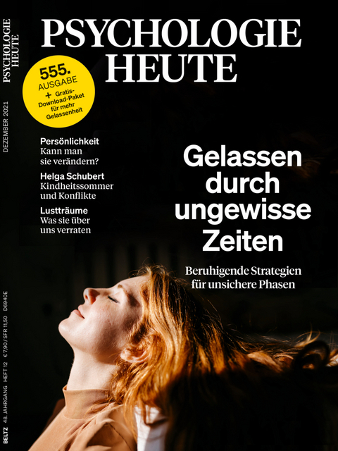 Psychologie Heute 12/2021: Gelassen durch ungewisse Zeiten - 