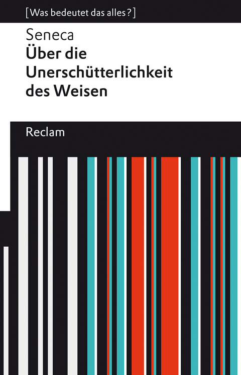 Über die Unerschütterlichkeit des Weisen. [Was bedeutet das alles?] -  Seneca