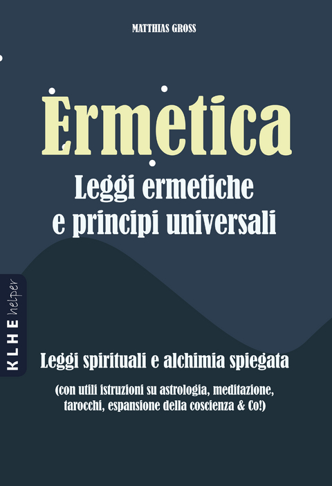 Ermetica Leggi ermetiche e principi universali - Matthias Gross