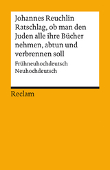 Ratschlag, ob man den Juden alle ihre Bücher nehmen, abtun und verbrennen soll. Frühneuhochdeutsch/Neuhochdeutsch - Johannes Reuchlin