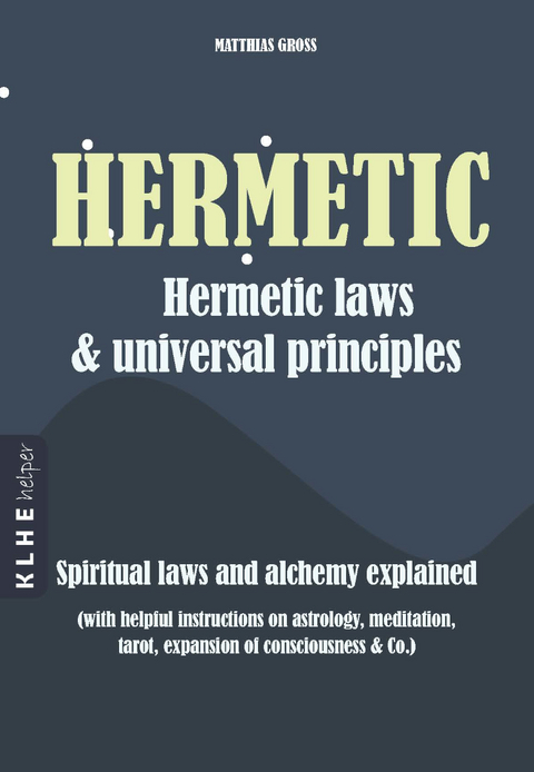 Hermetic laws and universal principles - Matthias Gross