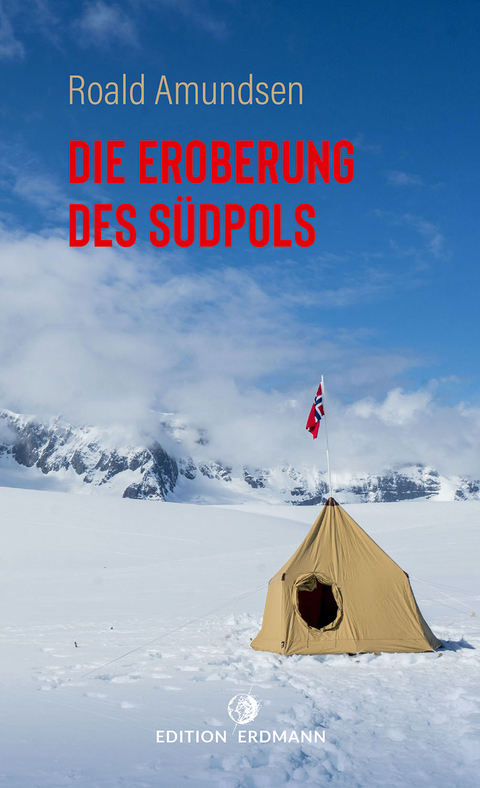 Die Eroberung des Südpols -  Roald Amundsen