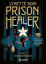 Prison Healer (Band 1) - Die Schattenheilerin - Lynette Noni