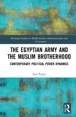 The Egyptian Army and the Muslim Brotherhood - Sara Tonsy