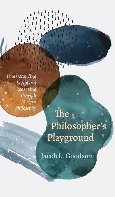 The Philosopher's Playground - Jacob L Goodson