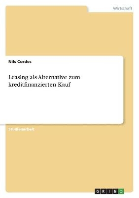 Leasing als Alternative zum kreditfinanzierten Kauf - Nils Cordes