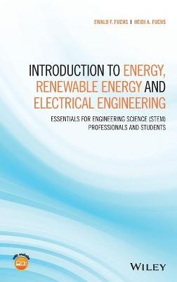 Introduction to Energy, Renewable Energy and Electrical Engineering - Ewald F. Fuchs, Heidi A. Fuchs