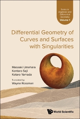 Differential Geometry of Curves and Surfaces with Singularities - Masaaki Umehara, Kentaro Saji, Kotaro Yamada