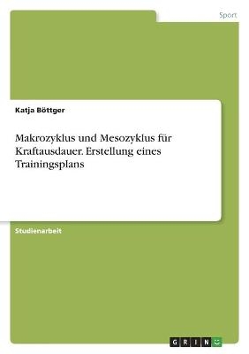 Makrozyklus und Mesozyklus fÃ¼r Kraftausdauer. Erstellung eines Trainingsplans - Katja BÃ¶ttger