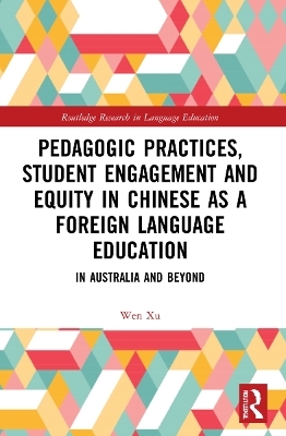 Pedagogic Practices, Student Engagement and Equity in Chinese as a Foreign Language Education - Wen XU