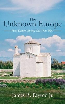 The Unknown Europe - James R Payton  Jr