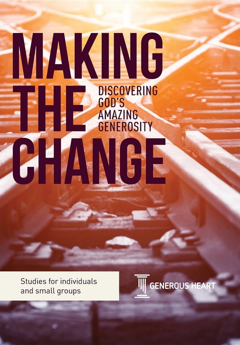 Making the Change : Discovering God's Amazing Generosity -  Philip Bishop,  Rob James