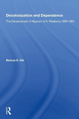 Decolonization And Dependence - Bassey E Ate