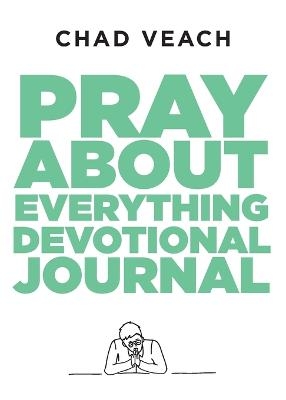Pray about Everything Devotional Journal - Chad Veach