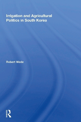 Irrigation And Agricultural Politics In South Korea - Robert Wade