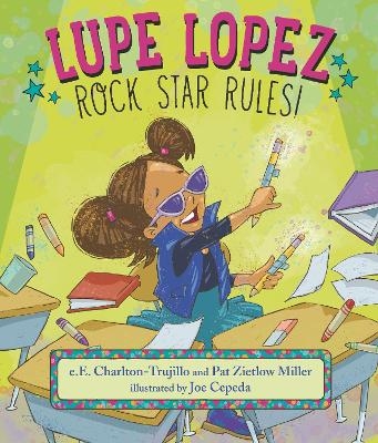 Lupe Lopez: Rock Star Rules! - e.E. Charlton-Trujillo, Pat Zietlow Miller