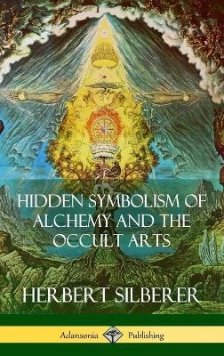 Hidden Symbolism of Alchemy and the Occult Arts (Hardcover) - Herbert Silberer