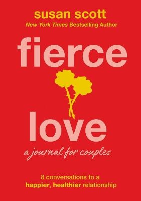 Fierce Love: A Journal for Couples - Susan Scott