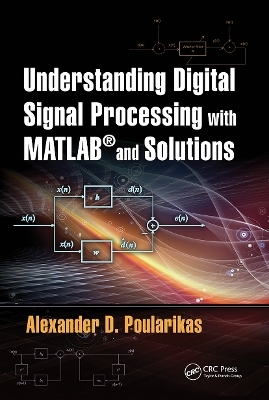 Understanding Digital Signal Processing with MATLAB® and Solutions - Alexander D. Poularikas