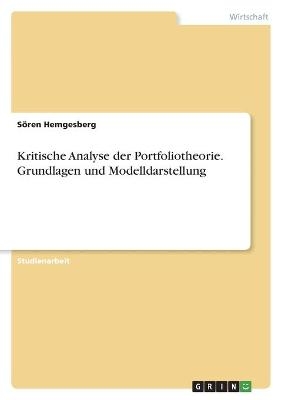 Kritische Analyse der Portfoliotheorie. Grundlagen und Modelldarstellung - SÃ¶ren Hemgesberg