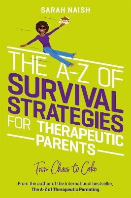 The A-Z of Survival Strategies for Therapeutic Parents - Sarah Naish