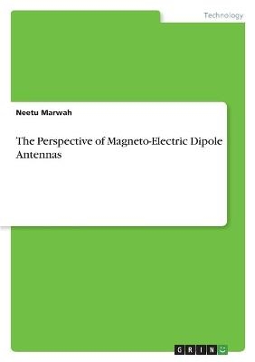 The Perspective of Magneto-Electric Dipole Antennas - Neetu Marwah