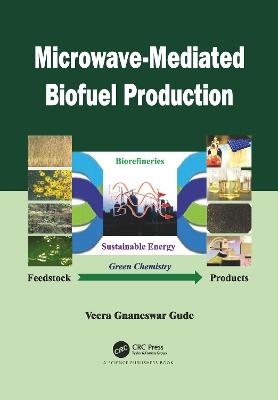 Microwave-Mediated Biofuel Production - Veera G. Gude