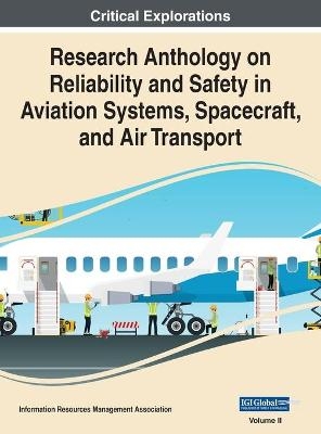 Research Anthology on Reliability and Safety in Aviation Systems, Spacecraft, and Air Transport, VOL 2 - 
