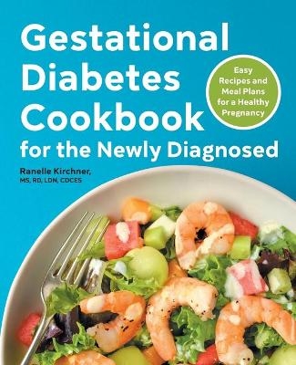Gestational Diabetes Cookbook for the Newly Diagnosed - Ranelle Kirchner
