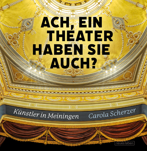 Ach, ein Theater haben Sie auch? - Carola Scherzer