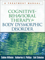 Cognitive-Behavioral Therapy for Body Dysmorphic Disorder -  Katharine A. Phillips,  Gail Steketee,  Sabine Wilhelm