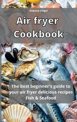 Air Fryer Cookbook - Deanna Volgel