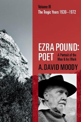 Ezra Pound: Poet - A. David Moody