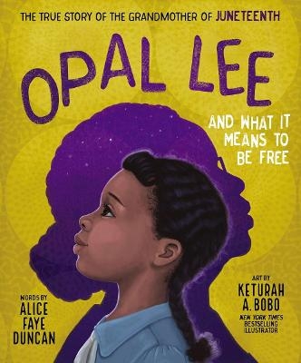 Opal Lee and What It Means to Be Free - Alice Faye Duncan
