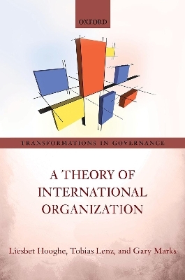 A Theory of International Organization - Liesbet Hooghe, Tobias Lenz, Gary Marks