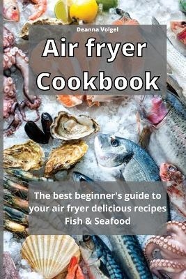 Air Fryer Cookbook - Deanna Volgel