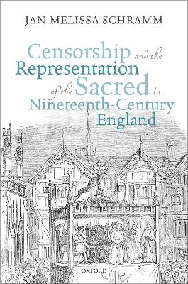 Censorship and the Representation of the Sacred in Nineteenth-Century England - Jan-Melissa Schramm