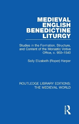 Medieval English Benedictine Liturgy - Sally Elizabeth (Roper) Harper