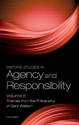 Oxford Studies in Agency and Responsibility Volume 5 - 