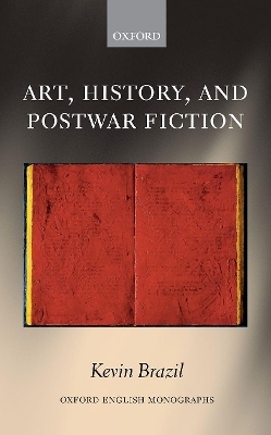 Art, History, and Postwar Fiction - Kevin Brazil