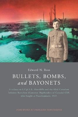 Bullets, Bombs, and Bayonets - Edward N Ross