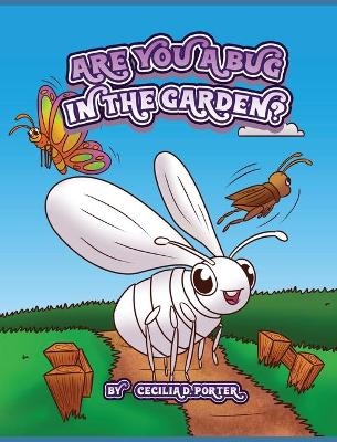 Are You a Bug in the Garden? - Cecilia D Porter